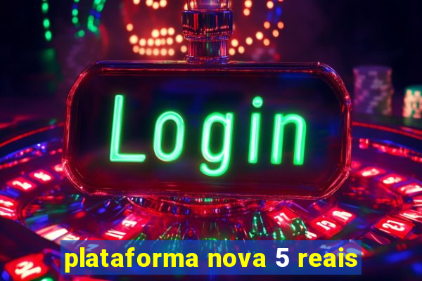 plataforma nova 5 reais